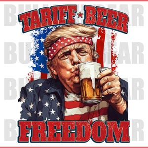 Tariff Beer Freedom PNG, Funny Trump 4th of July Digital Download, Patriotic Trump Independence Day Design, Funny Tariff Trump PNG