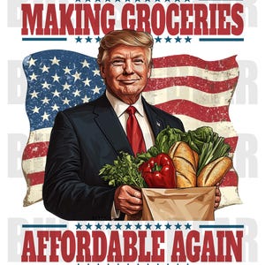 President Donald Trump Making Groceries Affordable Again, Trump PNG Digital Download, Make Grocery Prices Affordable, Pro Trump PNG Design