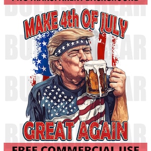 Make 4th of July Great Again Trump PNG Digital Download, President Trump 4th of July PNG, Trump Kissing Beer 4th of July PNG for Shirts,