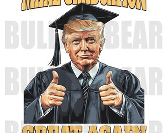 Donald Trump Graduation PNG, Make Graduation Great Again PNG Digital Download, Trump Graduation Clip Art for Graduates, Teachers, Students