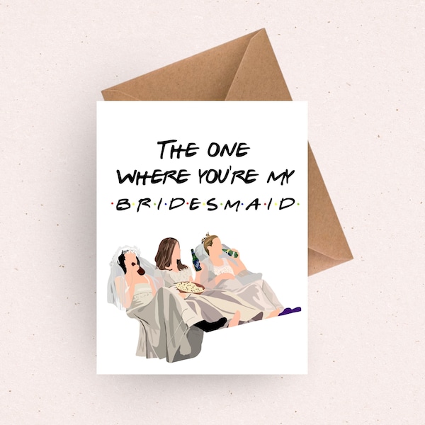 Friends Bridesmaid card for her / maid of honor gift / bridesmaid proposal gift / friends tv show / bridesmaid ask card / matron of honor