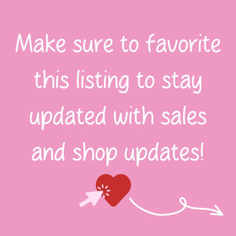 May include: Pink background with white text that reads "Make sure to favorite this listing to stay updated with sales and shop updates!" A white arrow points to a red heart with a white cursor inside.