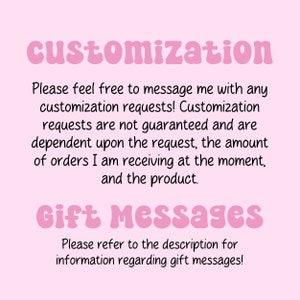 May include: Pink text on a light pink background with the words "customization" and "Gift Messages". The text explains that customization requests are not guaranteed and that gift messages are available.