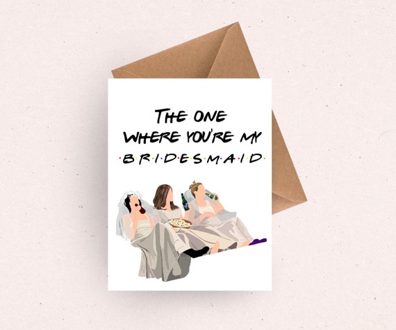 Friends Bridesmaid card for her / maid of honor gift / bridesmaid proposal gift / friends tv show / bridesmaid ask card / matron of honor