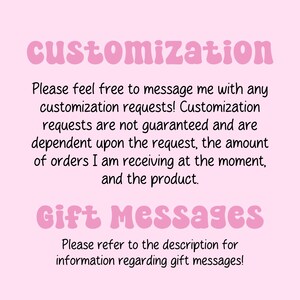 May include: Pink text on a light pink background with the words "customization" and "Gift Messages". The text explains that customization requests are not guaranteed and that gift messages are available.