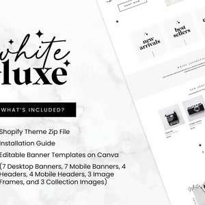 May include: A white and black graphic design with the text "white luxe" and a list of what is included in the Shopify theme zip file. The list includes a Shopify theme zip file, installation guide, and editable banner templates on Canva. The image also shows a mock-up of a website with a white background and black text.
