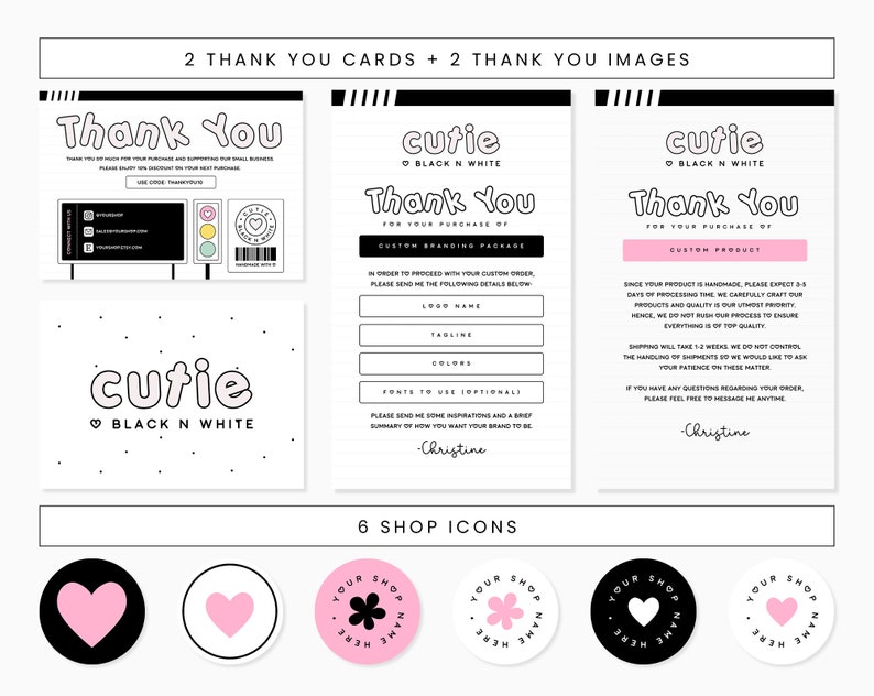 Puede incluir: Dos tarjetas de agradecimiento en blanco y negro con acentos rosados. Las tarjetas presentan el texto "cutie" en una fuente de burbujas con un coraz&oacute;n y las palabras "Black N White". Las tarjetas son para un paquete de marca personalizado y un producto personalizado. Seis iconos de tienda en blanco y negro con acentos rosados. Los iconos presentan un coraz&oacute;n, una flor y el texto "Your Shop Name Here".