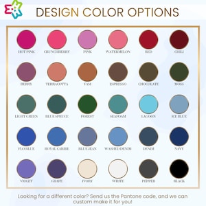 May include: A color chart with a gold border displays 30 color options, including Hot Pink, Berry, and Navy. The text "DESIGN COLOR OPTIONS" is at the top. The text at the bottom says "Looking for a different color? Send us the Pantone code, and we can custom make it for you!"