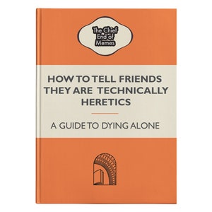 How to Tell Friends They are Technically Heretics (150 page Hardcover Journal)