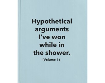 May include: A light blue book with the title "Hypothetical arguments I've won while in the shower. (Volume 1)"