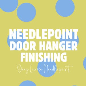 Needlepoint Finishing - Door Hangers & Wall Signs