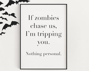 Puede incluir: Arte de pared imprimible en blanco y negro con una cita que dice "Si los zombis nos persiguen, te estoy haciendo tropezar. Nada personal."