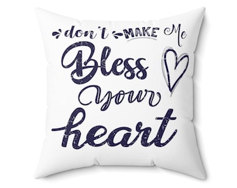 Dont make me bless your heart Spun Polyester Square Pillow with Cover for mom, sister, salon, waiting room, southern charm, sassy mama