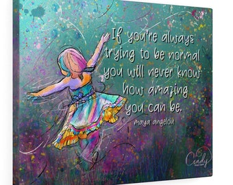 Why be normal when you can be amazing?-Maya Angelou quote wrapped canvas