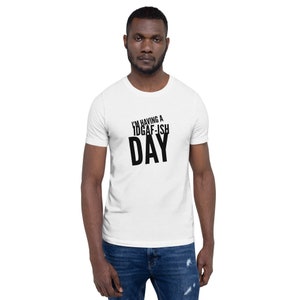IDGAFish Kinda Day Short-Sleeve Unisex T-Shirt, IDGAF, CRAZY TEE, emotional, idc tee