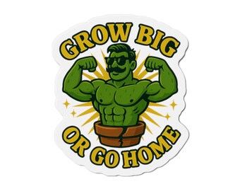 Grow Big Or Go Home Plant Muscle Man Die-Cut Magnet | Funny Plant Lover  Magnet