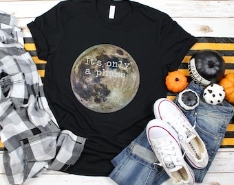 It's only a phase Moon shirt, shirts with sayings, cute shirt,  moon, moon shirt, gift for her, astronomy, astrology, boyfriend tshirt