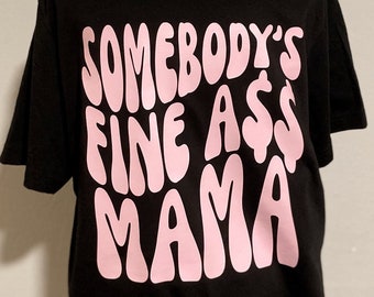 Mom Shirt Somebodys fine ass mama shirt Funny shirt New Mom Gift Funny Gift Bella Canvas