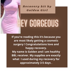 May include: A recovery kit by Golden Girl featuring a light pink dress and text that reads: Recovery kit by Golden Girl, HEY GORGEOUS, If you’re reading this it’s because you are most likely getting a cosmetic surgery! Congratulations love and happy recovery.
