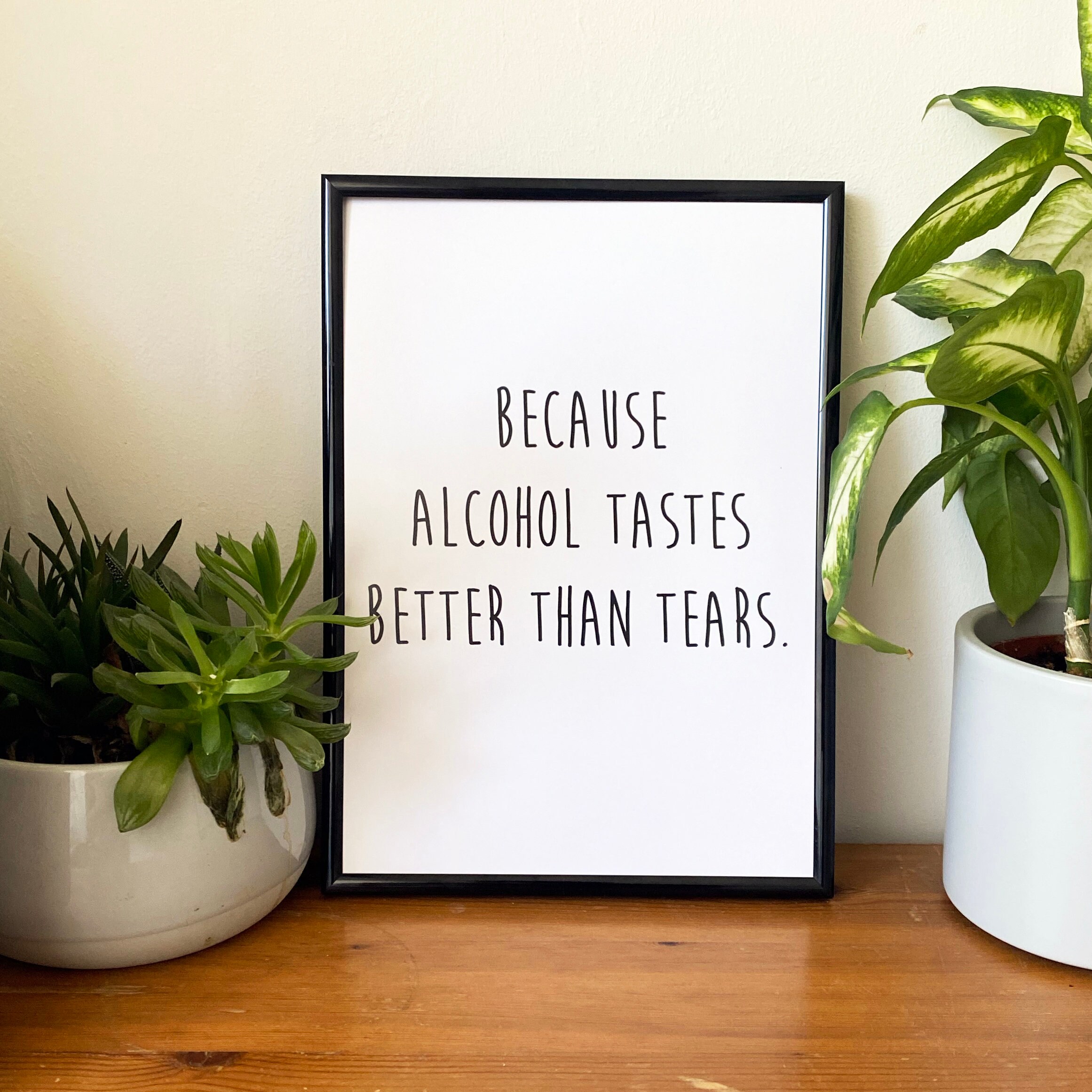 Because alcohol tastes better than tears. A4 Print cheer Etsy