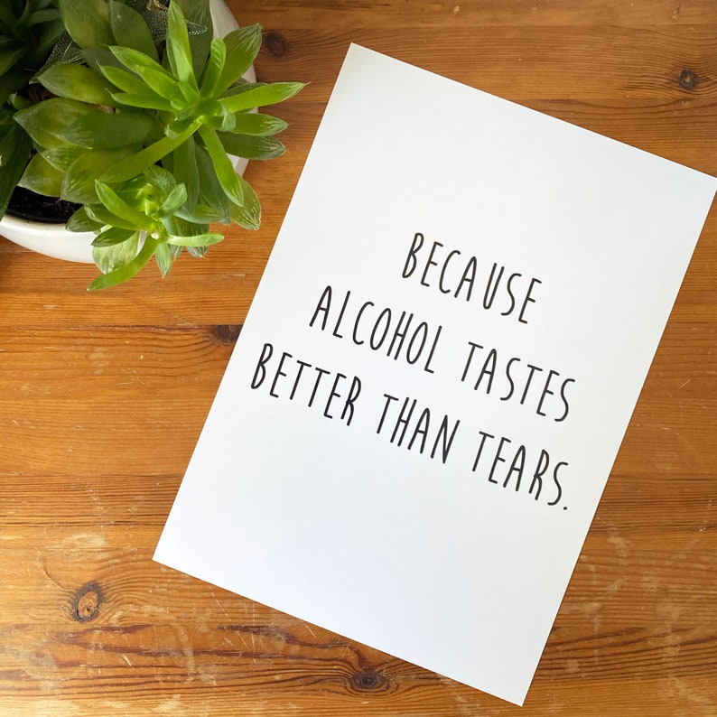 Because alcohol tastes better than tears. A4 Print cheer Etsy