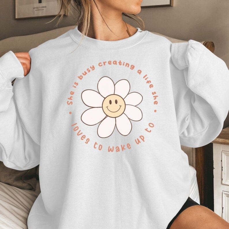 She Is Busy Creating a Life She Loves Shirt, Build Your Best Life Sweatshirt, Dream Life Shirt, Motivation Shirt, Best Life Sweatshirt White