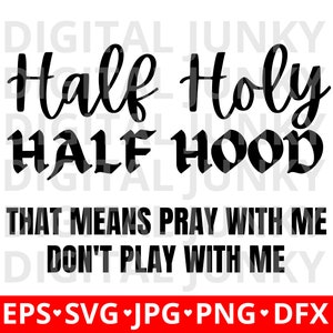 Half Hood Half Holy SVG, das bedeutet, bete mit mir, spiele nicht mit mir, Jesus Christus SVG, Kreuz svg, christliche svg, Jesus svg, Bibel svg