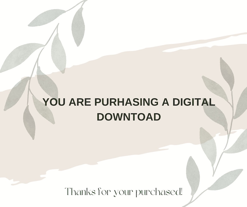 May include: A digital download announcement with a light brown watercolor background and green leafy branches on either side. The text reads "You are purchasing a digital download. Thanks for your purchase!"