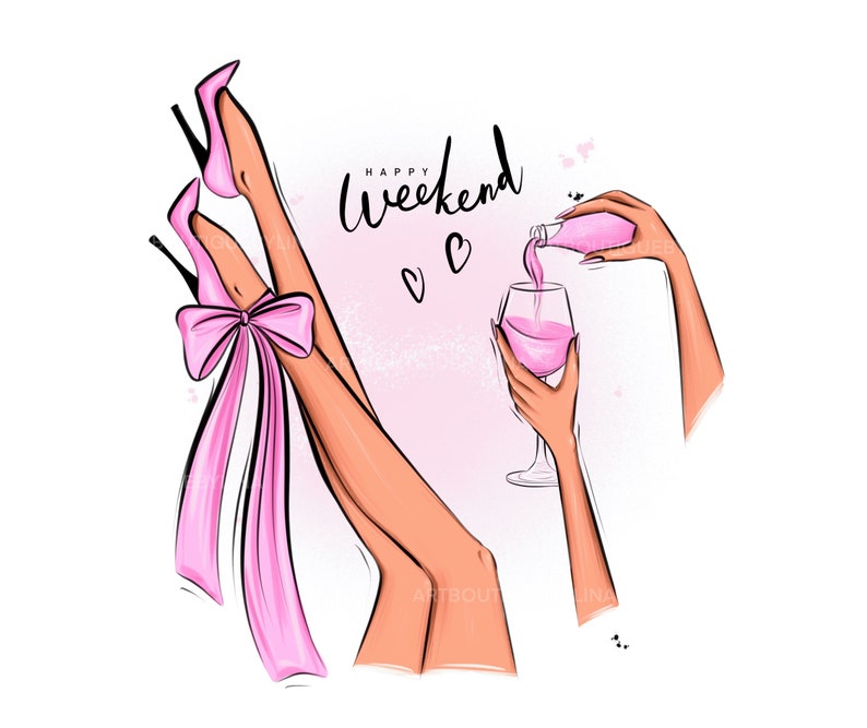 May include: Illustration of a woman's legs in pink high heels with a pink bow, pouring pink liquid from a bottle into a wine glass. The text "Happy Weekend" is written in black cursive.