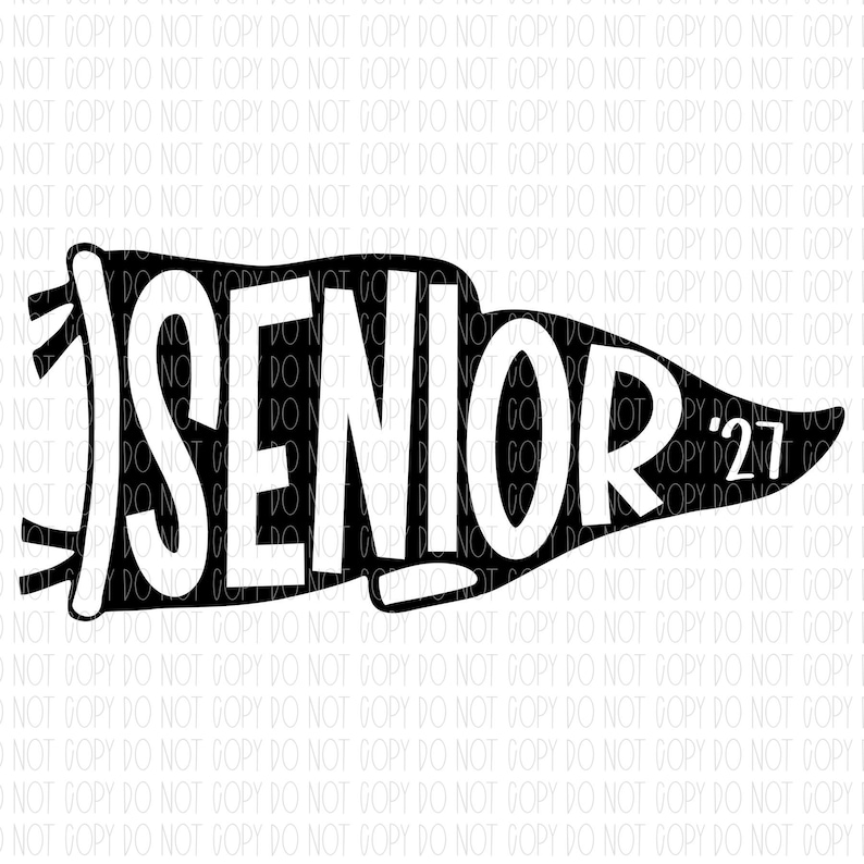 May include: A black pennant-shaped graphic with the word "SENIOR" in large white letters. The year "'27" is in white at the pennant's right end. The background is a repeating pattern of the words "DO NOT COPY".