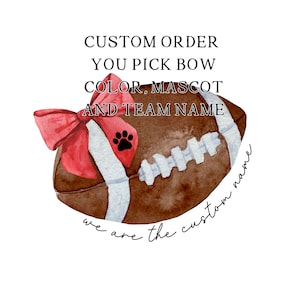 May include: A watercolor illustration of a football with a red bow and a paw print. The text "CUSTOM ORDER YOU PICK BOW COLOR, MASCOT AND TEAM NAME we are the custom name" is written around the football.