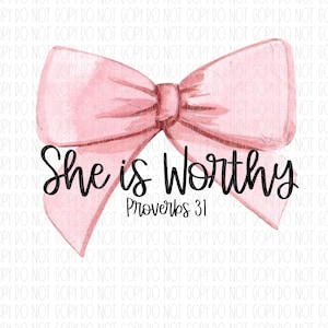May include: A pink watercolor bow with the text "She is Worthy" and "Proverbs 31" below.