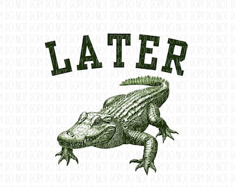 Later gator, alligator, crocodile, funny kids shirt, sublimation, png, digital file