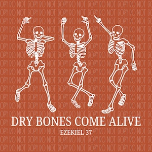 May include: White line art of three dancing skeletons on a burnt orange background. The skeletons are in various poses, with arms raised and legs in motion. Text at the bottom reads "DRY BONES COME ALIVE" and "EZEKIEL 37".