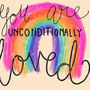 Unconditionally Loved Rainbow Print