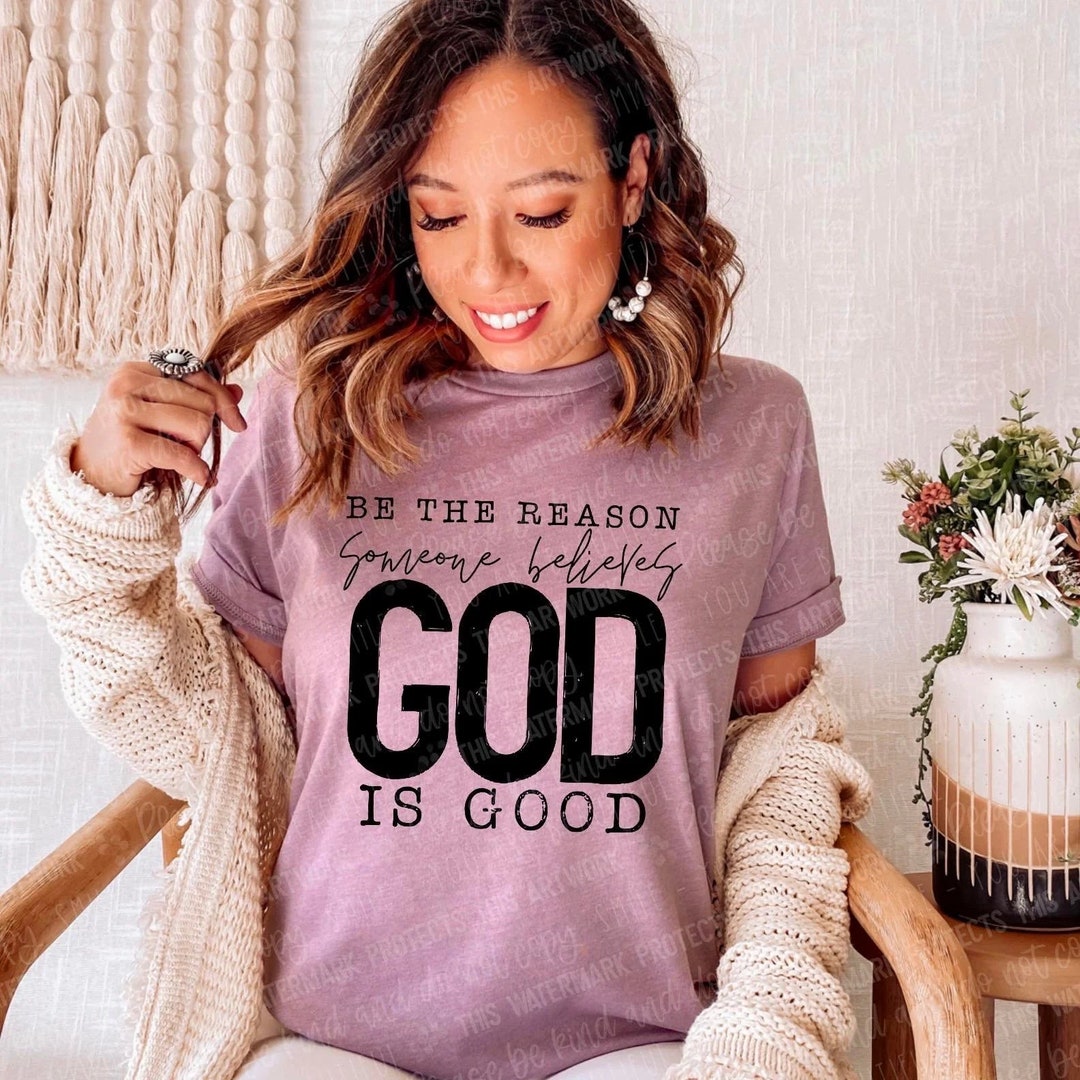 Be the Reason Someone Believes God is Good Comfort Colors Etsy