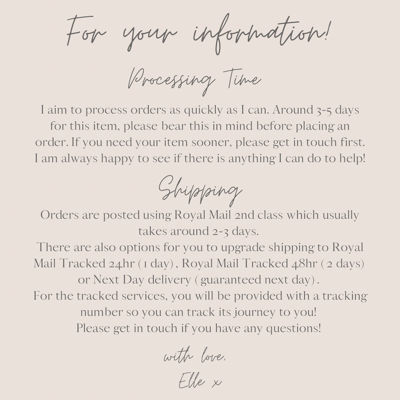 May include: A beige-colored informational card with handwritten text. The text includes details about processing time, shipping options, and contact information. The card is signed "with love, Elle x".