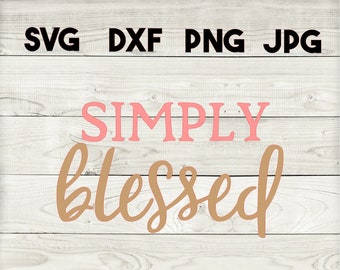 simply blessed SVG, DXF, png, jpg, digital download, silhouette, cricut