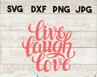 live laugh love SVG, DXF, png, jpg, digital download, silhouette, cricut, glowforge