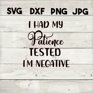 patience tested SVG, DXF, png, jpg, digital download, silhouette, cricut