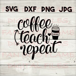 May include: Black and white text graphic that reads "coffee teach repeat" with a black and white coffee cup illustration next to the text.