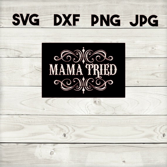 mama tried SVG, DXF, png, jpg, digital download, silhouette, cricut