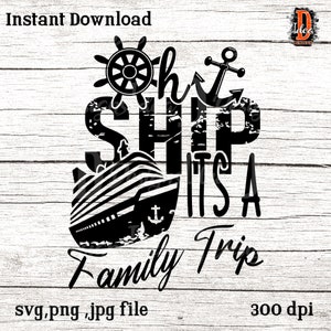 oh ship it&#39;s a family trip SVG  , cruise Svg , let cruise svg ,Cutting files for Silhouette Cameo ,