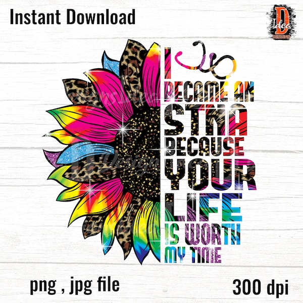 I became an STNA because your life is worth my time tie dye leopard sunflower sublimation designs download png file,clipart,Instant download