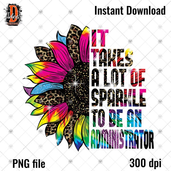 It Takes A Lot Of Sparkle To Be An Administrator Leopard colorful tie dye Sunflower Design sublimation PNG File Download INSTANT DOWNLOAD