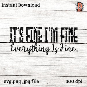 Es ist fein, ich bin fein alles ist in Ordnung, lustige Svg, lustige Zitate Svg, freche Mama Svg, Cameo Cricut, lustige Shirt Svg