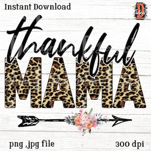 Thankful MAMA Sublimation Design PNG File, thanksgiving Print Transfer, Leopard Print Thankful Mama Design, arrow,watercolor floral flower