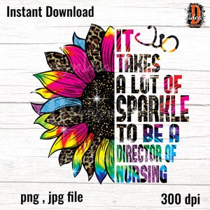 It Takes A Lot Of S-parkle To Be A Director of nursing Leopard colorful Sunflower Design sublimation PNG File Download, INSTANT DOWNLOAD