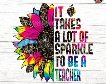 It Takes A Lot Of S-parkle To Be A Teacher  Leopard colorful Sunflower Gifts Design sublimation PNG File Download , INSTANT DOWNLOAD