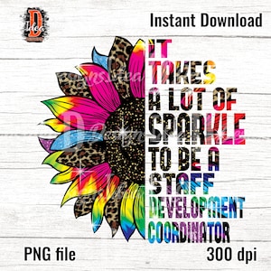 It Takes A Lot Of S-parkle To Be A staff development coordinator png , Leopard colorful Sunflowe sublimation PNG File , INSTANT DOWNLOAD
